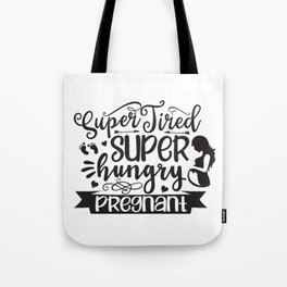 Super Tired Super Hungry Pregnant Tote Bag