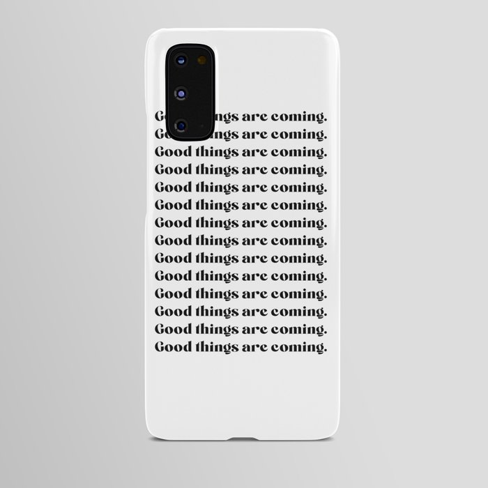 Good things are coming Android Case