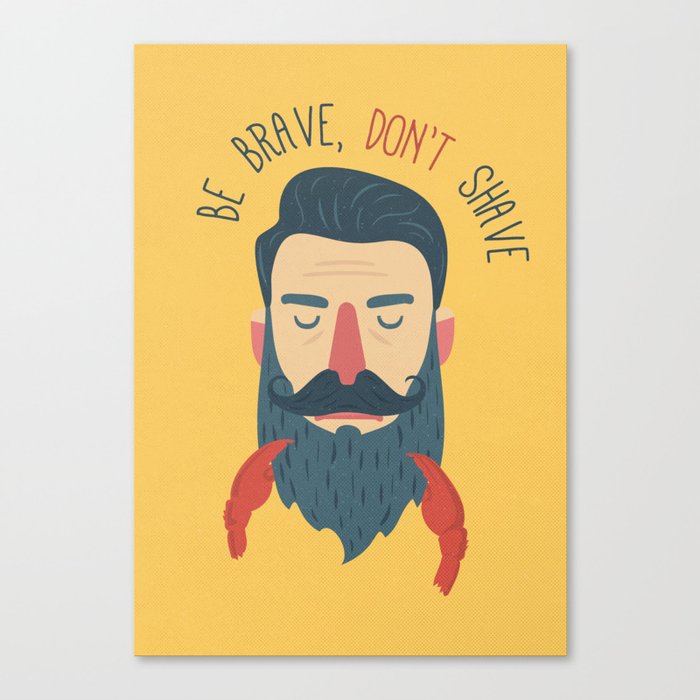 Be brave, don't shave Canvas Print