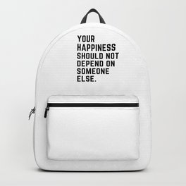 Your Happiness Should Not Depend On Someone Else Backpack