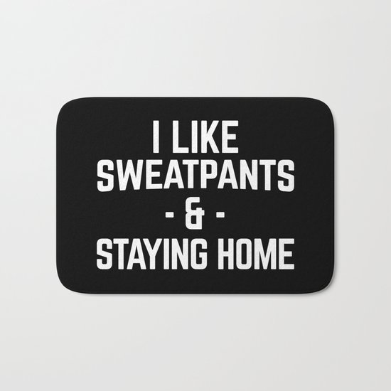 Sweatpants & Staying Home Funny Quote Bath Mat