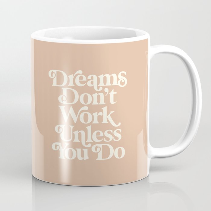 Dreams Don’t Work Unless You Do Coffee Mug