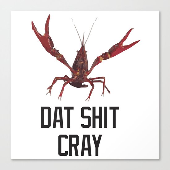 Dat Shit Cray Canvas Print