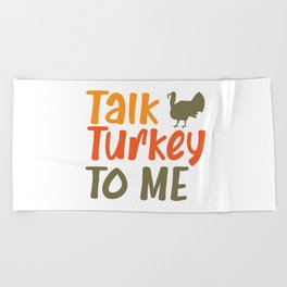 Talk Turkey To Me Sassy Pun Funny Quote Thanksgiving Beach Towel