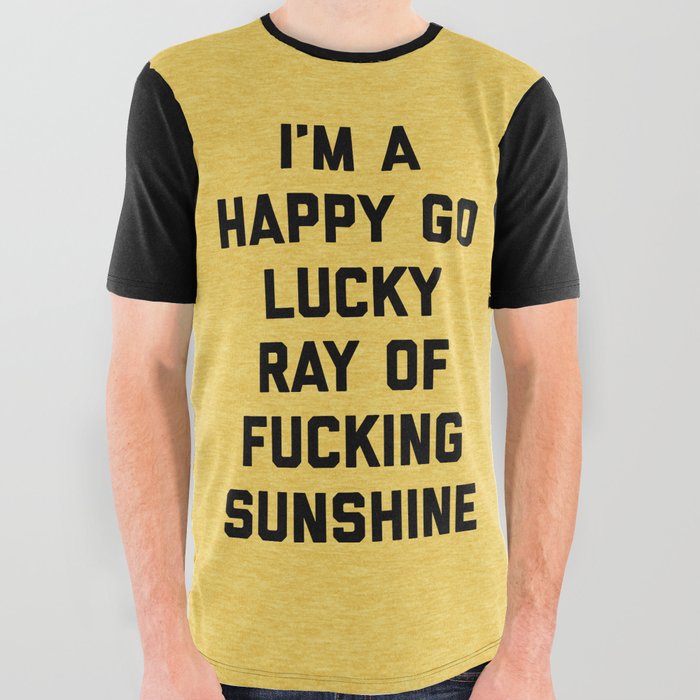 Happy Go Lucky Ray Of Sunshine Funny Rude Quote All Over Graphic Tee