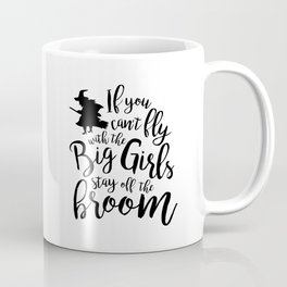 If You Can't Fly With The Big Girls Stay Off The Broom Halloween Quote Art   Coffee Mug