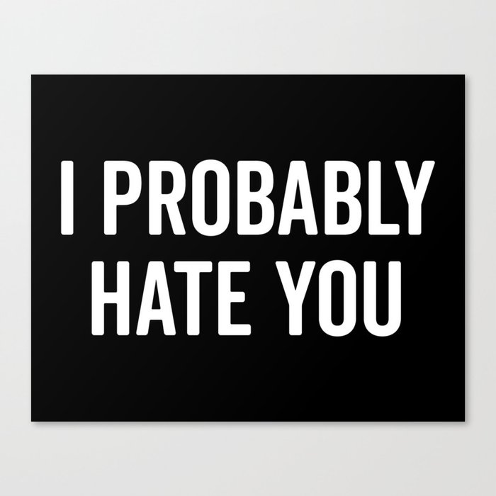 Hate You Funny Quote Canvas Print By Envyart Society6