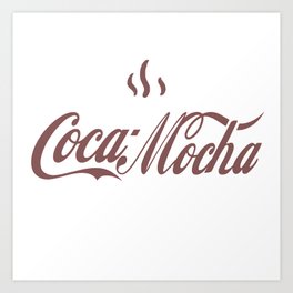 Coca Mocha Art Print
