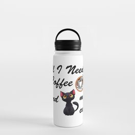 All I need Is Coffe And My Cat Water Bottle