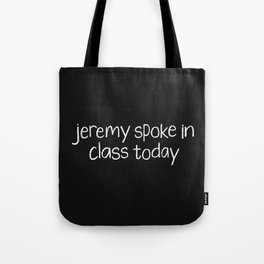 Jeremy spoke in class today Tote Bag