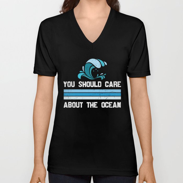 You Should Care About The Ocean V Neck T Shirt