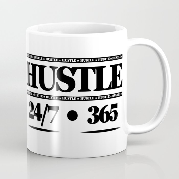 Hustle 24 7 365 Coffee Mug By Plndesigns Society6