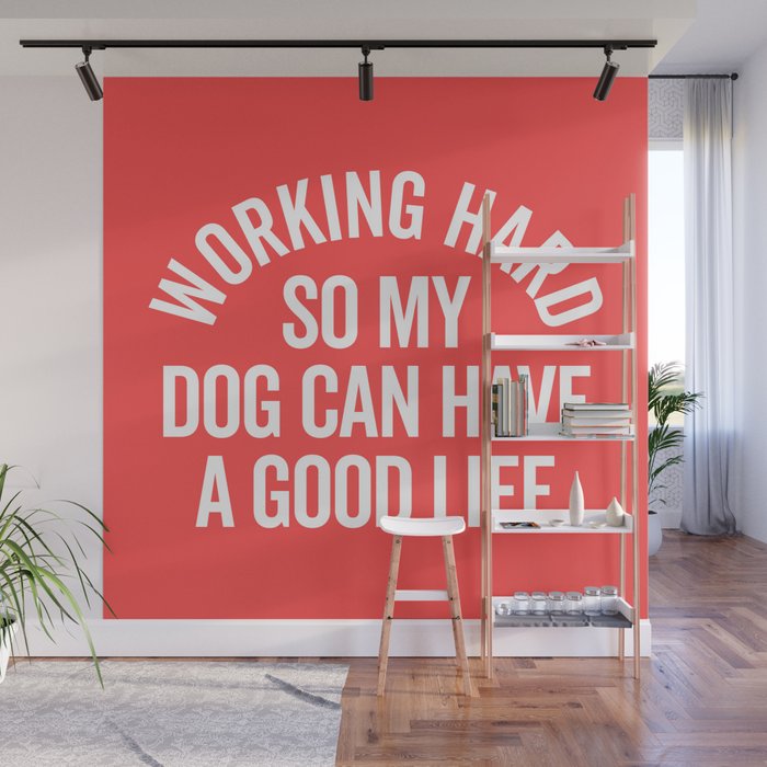 Working Hard Dog Good Life Funny Quote Wall Mural