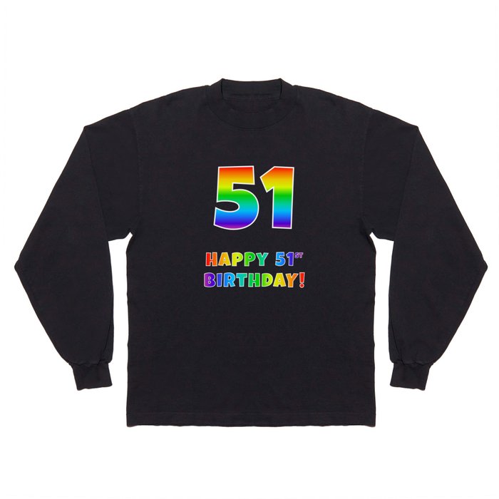 HAPPY 51ST BIRTHDAY - Multicolored Rainbow Spectrum Gradient Long Sleeve T Shirt