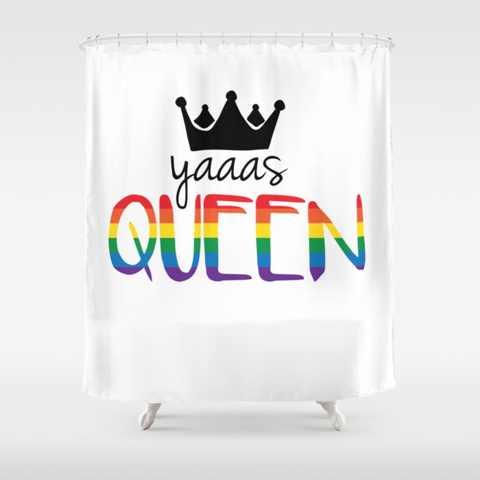 Gay Pride - Yaaas Queen! Shower Curtain