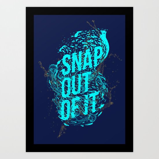 Snap out of it Art Print