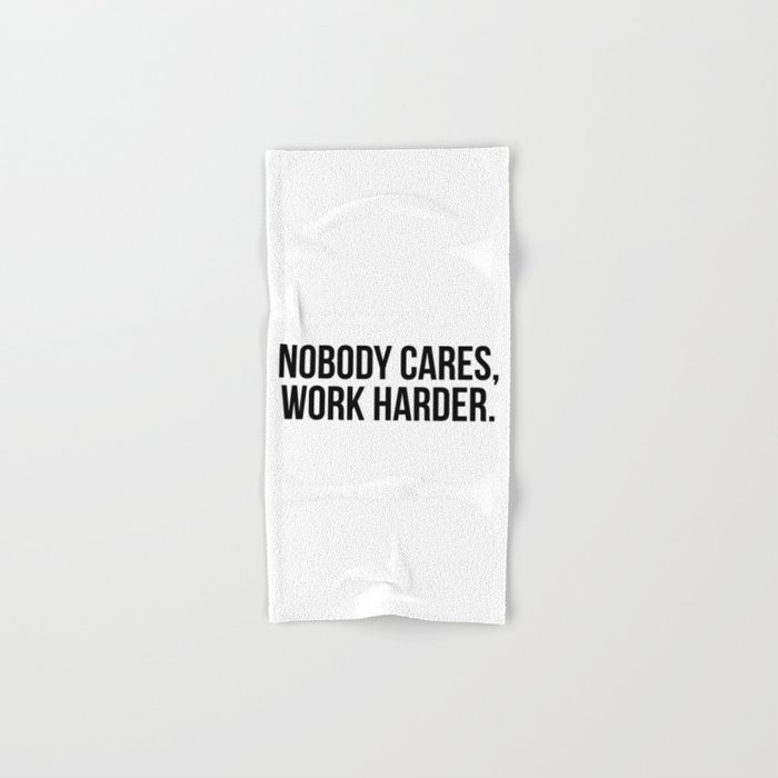 Nobody cares, work harder. Hand & Bath Towel