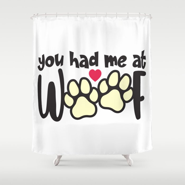 You Had Me At Woof Shower Curtain