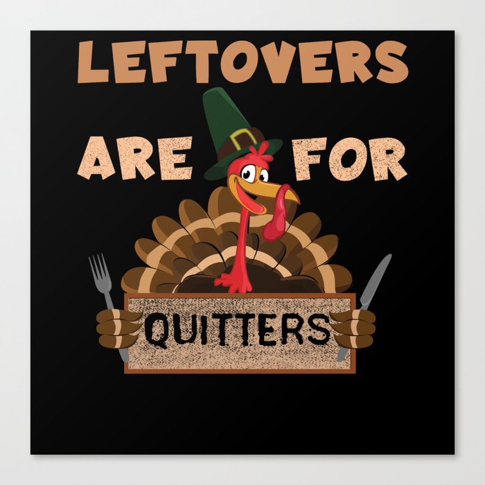 Fall Leftovers For Quitters Turkey Thanksgiving Canvas Print