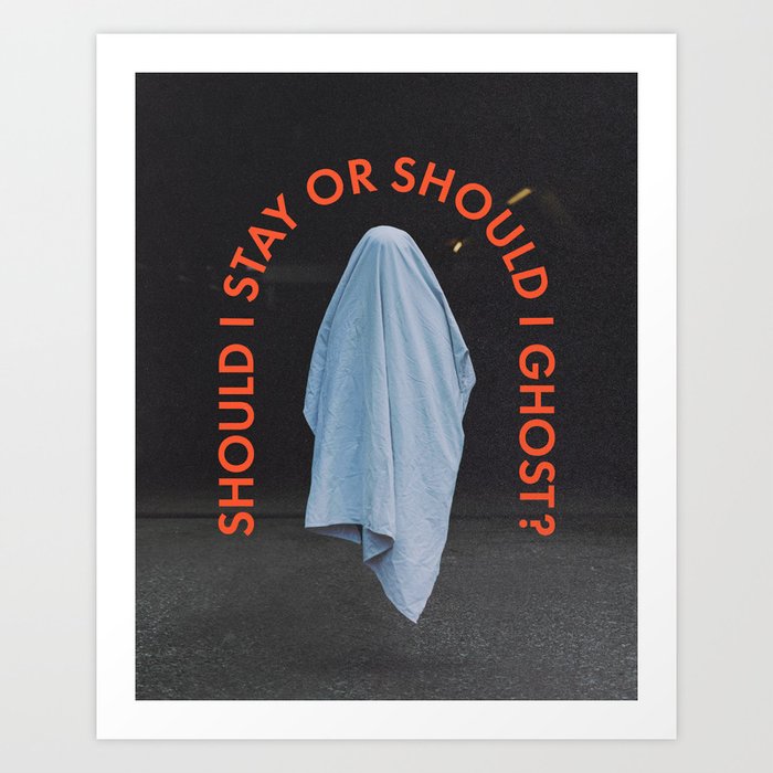 Should I stay or should I ghost? Art Print