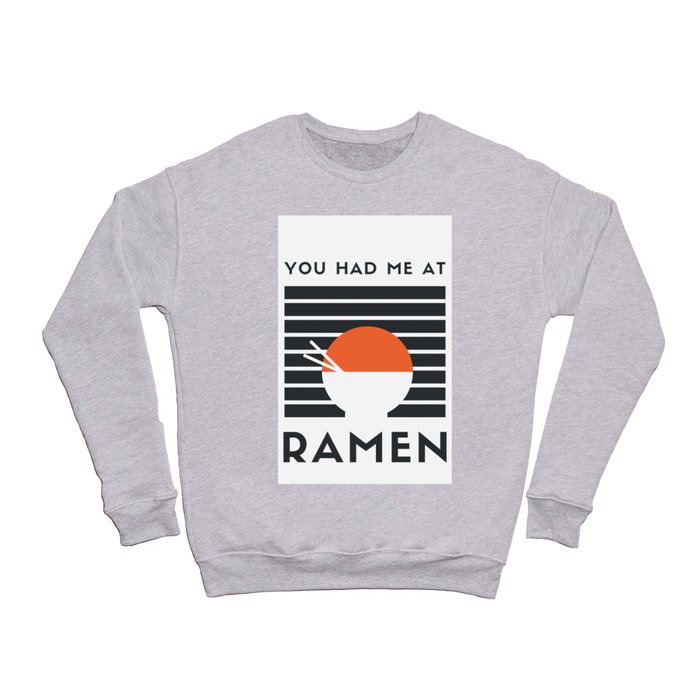 You had me at ramen Crewneck Sweatshirt