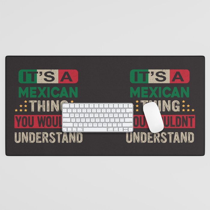 It’s a Mexican Thing you wouldn’t understand – Mexican flag colors Quotes Desk Mat