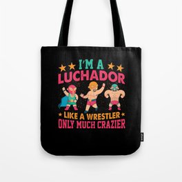 I'm A Luchador Like Wrestler Crazier Lucha Libre Tote Bag
