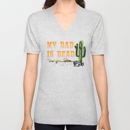 My Dad Is Dead V Neck T Shirt