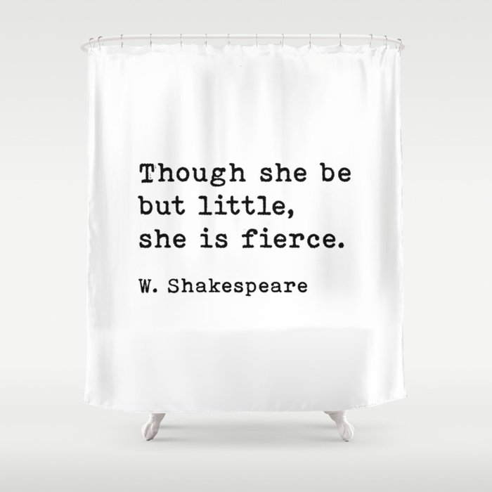 Though She Be But Little She Is Fierce, William Shakespeare Quote Shower Curtain