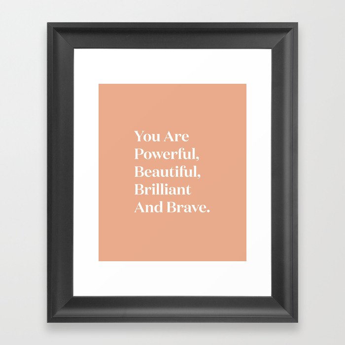 You Are Powerful, Beautiful, Brilliant And Brave Framed Art Print