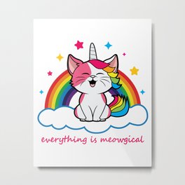 Cute Caticorn - Everything is Meowgical Metal Print | Cat, Graphicdesign, Kitty, Caticorn, Rainbowcat, Kids, Funny, Catunicorn, Rainbow, Pun 