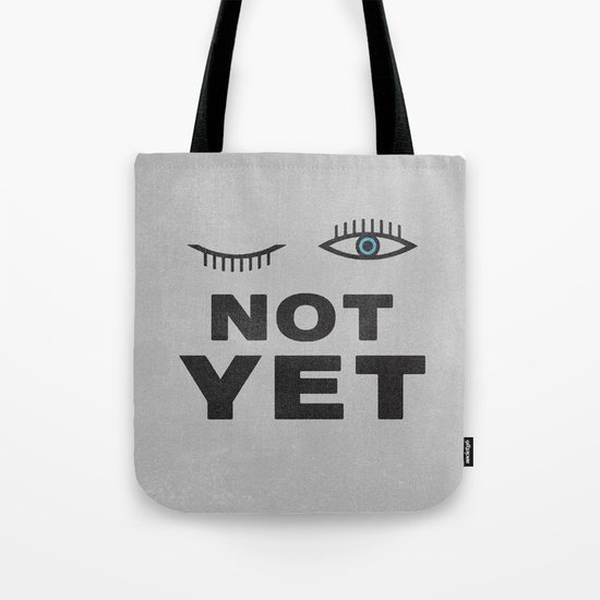 Not Yet Tote Bag