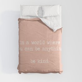 In A World Where You Can Be Anything Be Kind, Minimalist quote, kindness motto, be kind mantra, pink, peach Comforter