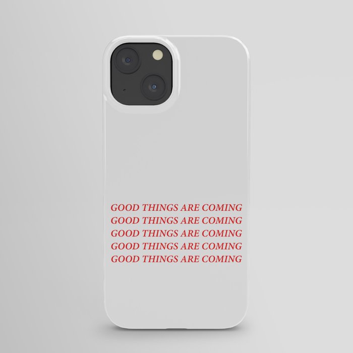 Good things are coming iPhone Case