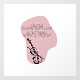Never Underestimate A Woman With A Violin Art Print
