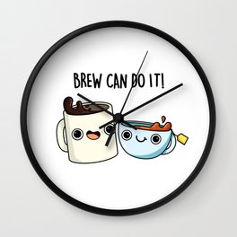 Brew Can Do It Cute Coffee Pun Wall Clock