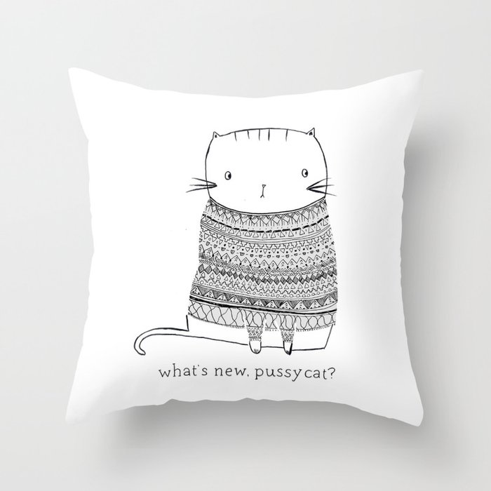 what's new, pussy cat? Throw Pillow