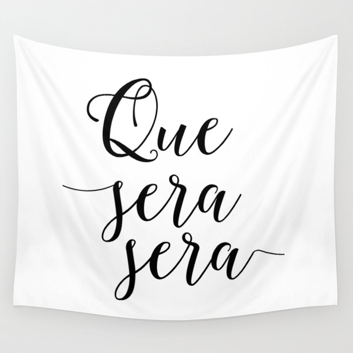 Love Quote Que Sera Sera Anniversary Gift For Him For Her Wall Quote Quote Print Art Love Quote Wall Tapestry By Printablelifestyle Society6