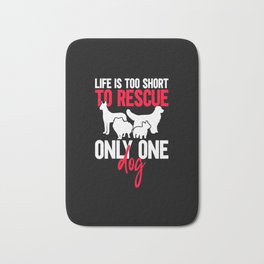 Life Is Too Short To Rescue Only One Dog - Animal Rights Dog Rescue Animal Shelter Bath Mat | Animalrescue, Animalshelter, Graphicdesign, Dogrescue, Animalrights, Animalabuse, Animallover, Dogadoption 