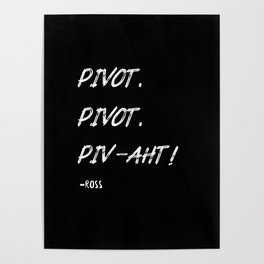 Pivot,PIVAHT white - friends ross quote Poster