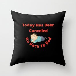 Today Has Been Canceled Go Back To Bed  Throw Pillow