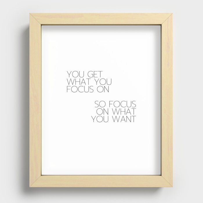 You Get What You Focus On Recessed Framed Print