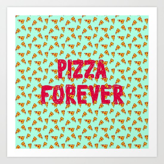 Pizza Forever Art Print