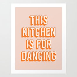 This Kitchen Is For Dancing (Peach Orange) Art Print