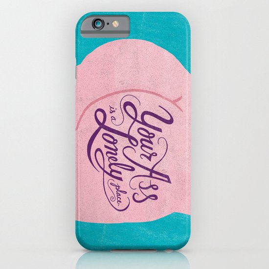 Your Ass is a Lonely Place... iPhone & iPod Case