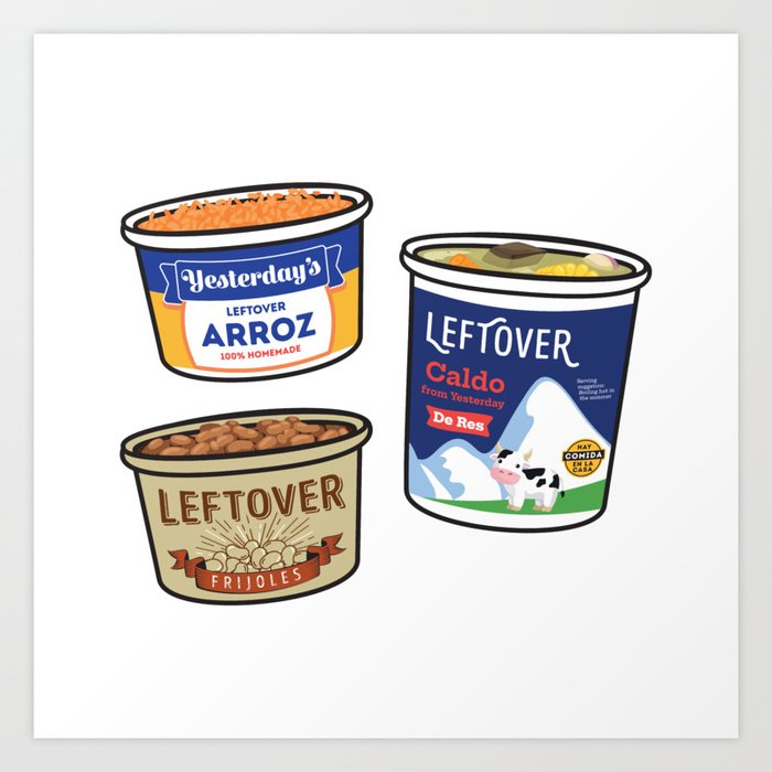 Hispanic Leftovers - Mexican mom arroz, frijoles, and caldo in food containers Art Print