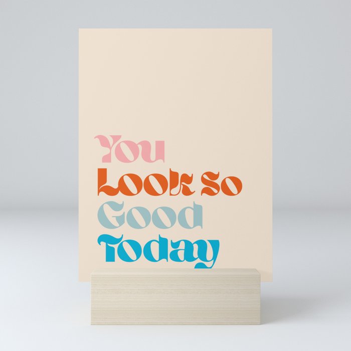 U Look So Good Today Mini Art Print