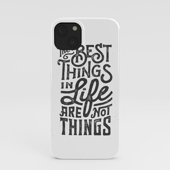 The Best Things In Life Are Not Things iPhone Case