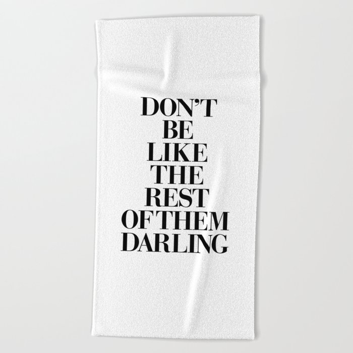 Don't Be Like the Rest of them Darling black-white typography poster black and white wall home decor Beach Towel