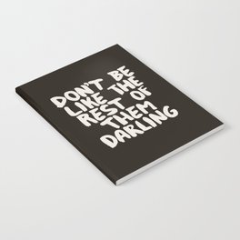 Don't Be Like The Rest of Them Darling Notebook